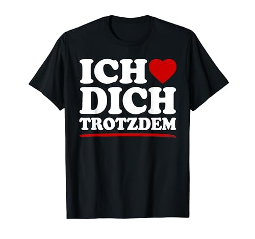 Ich Liebe Dich Trotzdem Shirt Frauen Männer Ich Liebe Dich T-Shirt Ich Liebe Dich Trotzdem Shirt Frauen Männer Ich Liebe Dich T-Shirt von Ich Liebe Dich Trotzdem Outfit