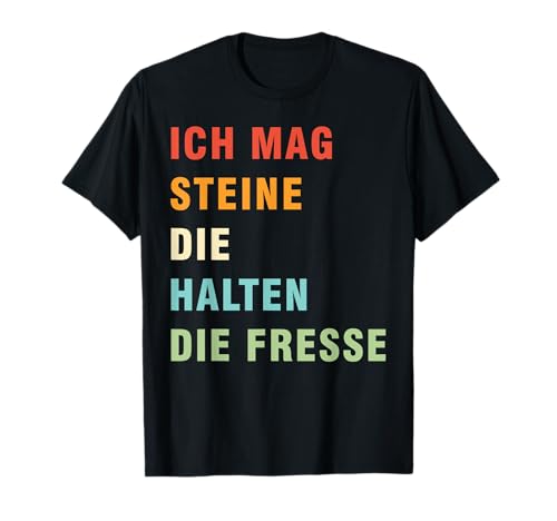 Ich Mag Steine Die Halten Die Fresse für damen und herren T-Shirt Ich Mag Steine Die Halten Die Fresse für damen und herren T-Shirt von Ich Mag Steine Die Halten Die Fresse