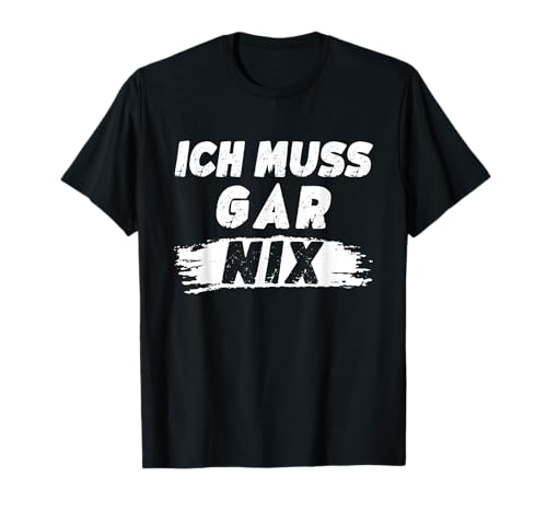 Lustig Herren Sprüche Ich Muss Gar Nix T-Shirt von Ich Muss Gar Nix Spruch Geschenke Für Männer