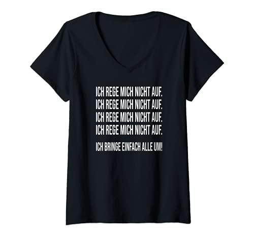 Damen Ich Rege Mich Nicht Auf Ich Bringe Alle Um T-Shirt mit V-Ausschnitt von Ich Rege Mich Nicht Auf Ich Bringe Alle Um Spruch