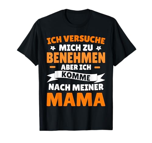 Ich versuche mich zu benehmen, komme nach Mama T Shirt T-Shirt von Ich Versuche Mich Zu Benehmen Papa Spass
