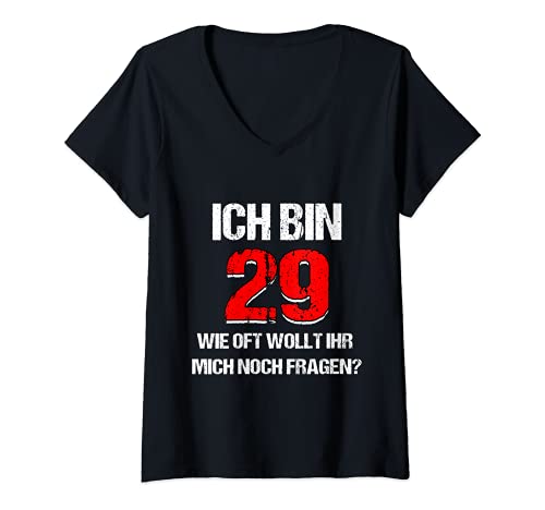 Damen Damen Herren Ich bin 29 wie oft wollt ihr mich noch fragen T-Shirt mit V-Ausschnitt von Ich bin 29 wie oft wollt ihr mich noch fragen