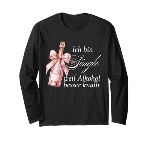 Ich Bin Single Weil Alkohol Besser knallt Damen Party Outfit Langarmshirt Ich Bin Single Weil Alkohol Besser knallt Damen Party Outfit Langarmshirt von Ich bin Single Damen Party Outfit Geschenke Frauen