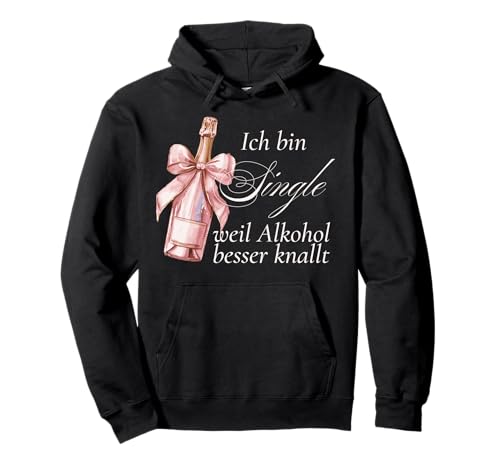 Ich Bin Single Weil Alkohol Besser knallt Damen Party Outfit Pullover Hoodie Ich Bin Single Weil Alkohol Besser knallt Damen Party Outfit Pullover Hoodie von Ich bin Single Damen Party Outfit Geschenke Frauen