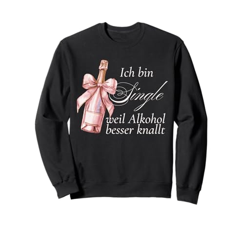 Ich Bin Single Weil Alkohol Besser knallt Damen Party Outfit Sweatshirt Ich Bin Single Weil Alkohol Besser knallt Damen Party Outfit Sweatshirt von Ich bin Single Damen Party Outfit Geschenke Frauen