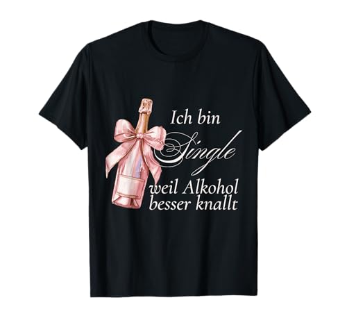Ich Bin Single Weil Alkohol Besser knallt Damen Party Outfit T-Shirt Ich Bin Single Weil Alkohol Besser knallt Damen Party Outfit T-Shirt von Ich bin Single Damen Party Outfit Geschenke Frauen