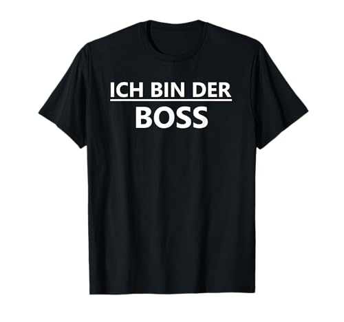 Ich bin der Boss - Lustiger Spruch für Kinder und Erwachsene T-Shirt von Ich bin der Boss Chef Humor Lustiges I'm the boss