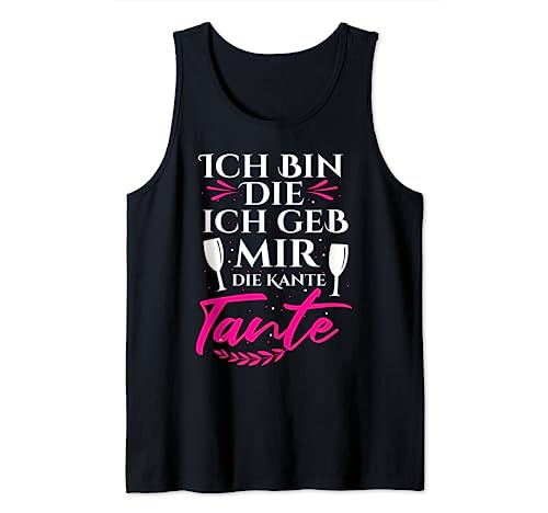 Party Mädels Ich bin die ich geb mir die Kante Tante Tank Top von Ich bin die ich geb mir die Kante Tante