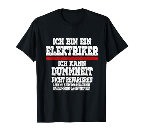 Herren Ich bin ein Elektriker Ich kann Dummheit nicht Reparieren T-Shirt Herren Ich bin ein Elektriker Ich kann Dummheit nicht Reparieren T-Shirt von Ich bin ein Elektriker Ich kann Dummheit Nicht