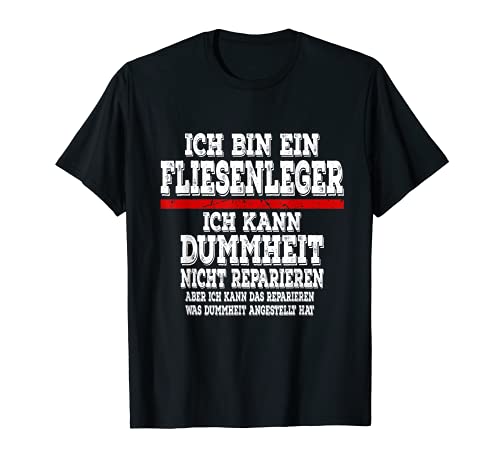 Herren Ich bin ein Fliesenleger Ich kann Dummheit nicht Reparieren T-Shirt Herren Ich bin ein Fliesenleger Ich kann Dummheit nicht Reparieren T-Shirt von Ich bin ein Fliesenleger Ich kann Dummheit Nicht