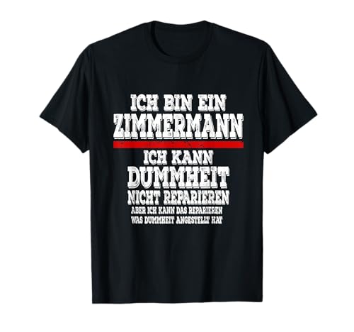 Herren Ich bin ein Zimmermann Ich kann Dummheit nicht Reparieren T-Shirt von Ich bin ein Zimmermann Ich kann Dummheit Nicht