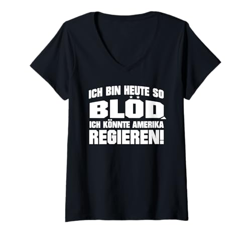 Damen Ich Bin Heute so blöd ich könnte Amerika regieren lustiger T-Shirt mit V-Ausschnitt Damen Ich Bin Heute so blöd ich könnte Amerika regieren lustiger T-Shirt mit V-Ausschnitt von Ich bin heute so blöd ich könnte amerika regieren