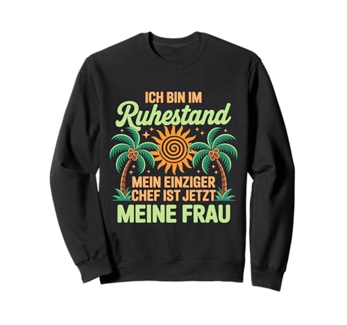 Ich bin im Ruhestand – Lustiges Herren Ruhestand Sweatshirt von Ich bin im Ruhestand Mein Chef ist meine Frau