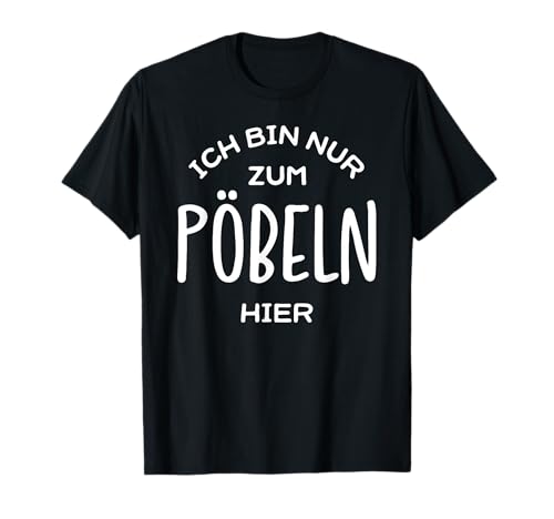 Ich bin nur zum Pöbeln hier Sprüche Damen Geschenk T-Shirt Ich bin nur zum Pöbeln hier Sprüche Damen Geschenk T-Shirt von Ich bin nur zum Pöbeln hier Sprüche Damen