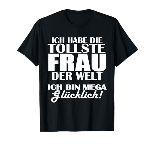 Ich liebe meine ehefrau Ich habe die tollste frau der Welt T-Shirt von Ich bin stolz Ich habe die tollste frau der welt
