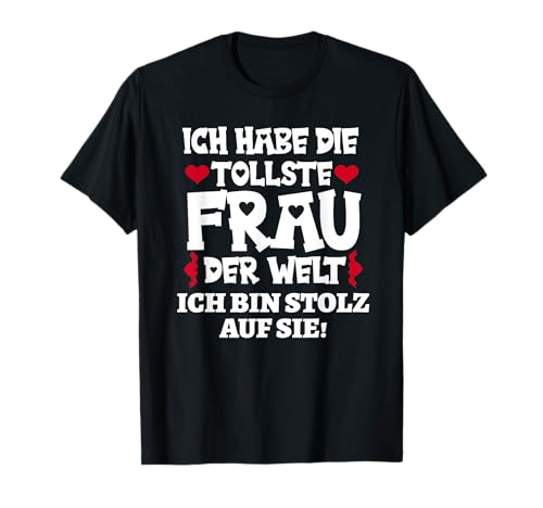Ich liebe meine ehefrau Ich habe die tollste frau der welt T-Shirt von Ich bin stolz Ich habe die tollste frau der welt