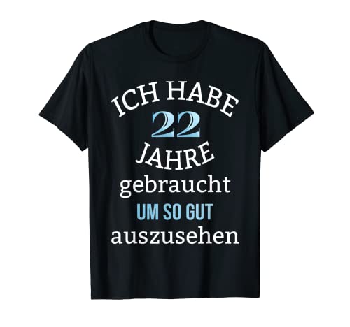 Herren 22 Jahre 22. Geburtstag Mann Männer Geschenk lustig Sprüche T-Shirt von Ich habe 22 Jahre gebraucht um so gut auszusehen X