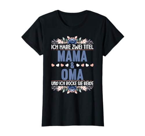 Ich habe zwei Titel Mama und Oma und ich Rocke sie beide T-Shirt von Ich habe zwei Titel Mama und Oma Rocke Beide