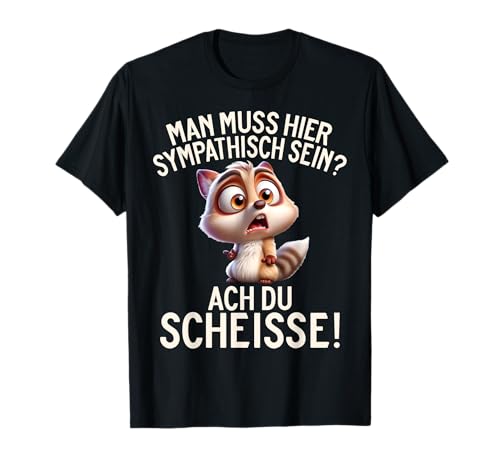 Man muss hier sympathisch sein lustiges T-Shirt Man muss hier sympathisch sein lustiges T-Shirt von Ich hasse Menschen