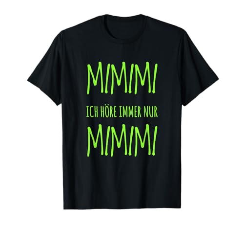 Ich höre Immer nur Mimimi Tshirt für Damen,Herren und Kinder T-Shirt Ich höre Immer nur Mimimi Tshirt für Damen,Herren und Kinder T-Shirt von Ich höre Immer nur Mimimi