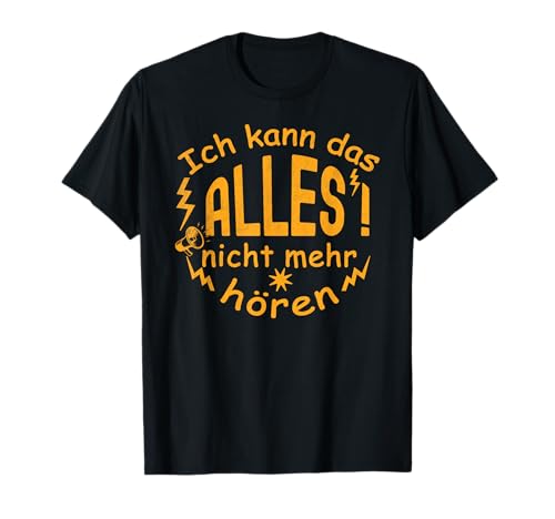 Ich kann das alles nicht mehr hören damen & herren Lustiges T-Shirt Ich kann das alles nicht mehr hören damen & herren Lustiges T-Shirt von Ich kann das alles nicht mehr hören shirt