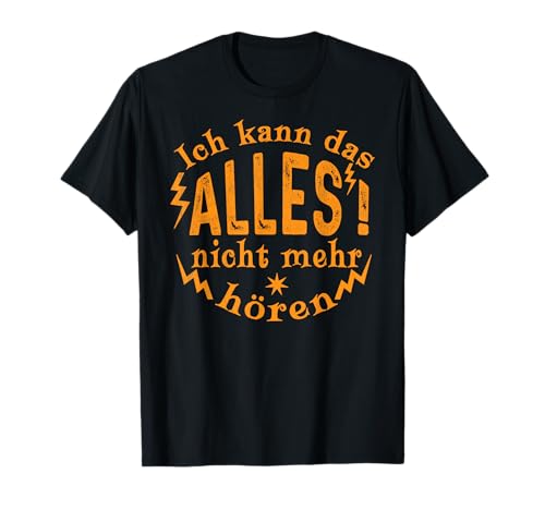Ich kann das alles nicht mehr hören damen & herren Lustiges T-Shirt Ich kann das alles nicht mehr hören damen & herren Lustiges T-Shirt von Ich kann das alles nicht mehr hören shirt