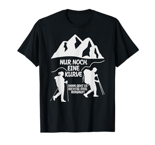 Nur noch eine Kurve Wander Spruch Wanderwoman Mountain Woman T-Shirt von Ich kenn da ne prima Abkürzung Nur noch eine Kurve