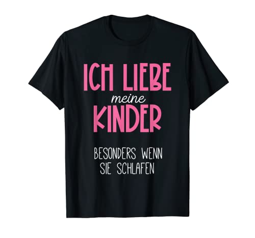 Ich liebe Kinder | Für Papa und Mama | Eltern | Auszeit T-Shirt von Ich liebe meine Kinder besonders wenn sie schlafen