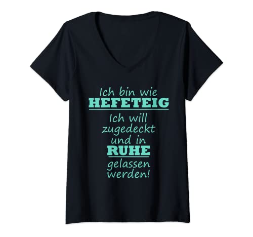 Damen Ich bin wie ein Hefeteig ich will in Ruhe gelassen werden! T-Shirt mit V-Ausschnitt von Ich möchte meine Ruhe haben. Wie Hefeteig!