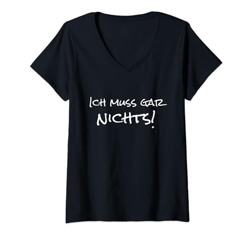 Damen Ich muss gar nichts - gar nix Lustiger Spruch Humor Witziges T-Shirt mit V-Ausschnitt Damen Ich muss gar nichts - gar nix Lustiger Spruch Humor Witziges T-Shirt mit V-Ausschnitt von Lustige Sprüche Witzige Statements Humor Geschenke