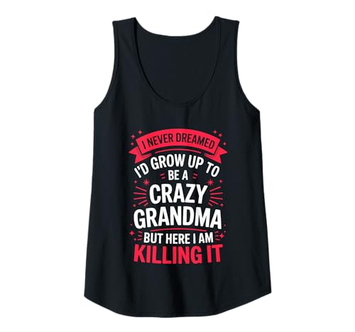 Damen T-Shirt "I Never Dreamed I'd Grow Up To Be A Crazy Grandma" Tank Top von Id Grow Up To Be A Crazy Grandma Shirts