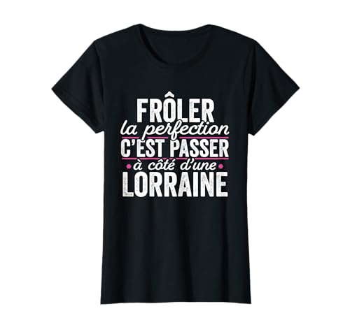 La Lorraine Parfait Damen Geschenk Humor Lothringen T-Shirt von Idée Cadeau Drôle Pour La Femme Parfaite
