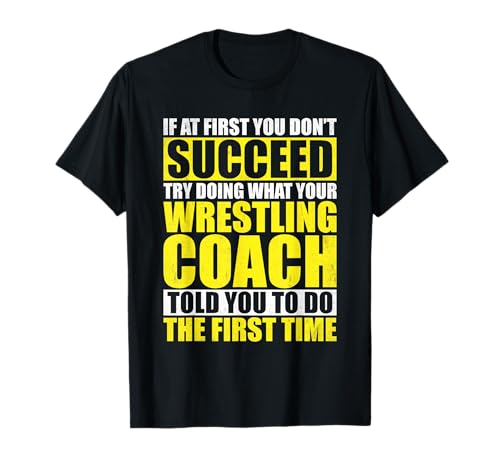Wrestle Wrestling Sport Coach Coaching Wrestler Herren Damen T-Shirt von If At First You Dont Succeed For Wrestling Coaches