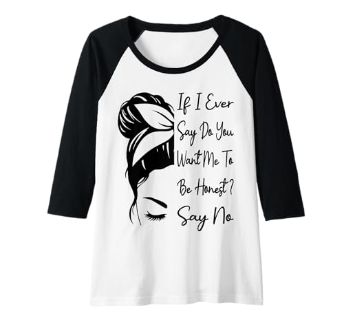 Damen Wenn ich jemals sage, willst du, DASS ich ehrlich Bin? Sag Nein lustig Raglan Damen Wenn ich jemals sage, willst du, DASS ich ehrlich Bin? Sag Nein lustig Raglan von If I Ever Say Do You Want Me To Be Honest ? Say No