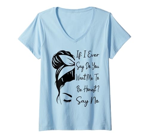 Damen Wenn ich jemals sage, willst du, DASS ich ehrlich Bin? Sag Nein lustig T-Shirt mit V-Ausschnitt Damen Wenn ich jemals sage, willst du, DASS ich ehrlich Bin? Sag Nein lustig T-Shirt mit V-Ausschnitt von If I Ever Say Do You Want Me To Be Honest ? Say No