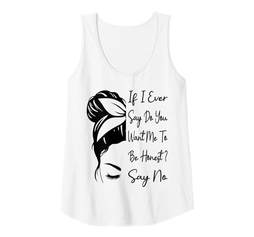 Damen Wenn ich jemals sage, willst du, DASS ich ehrlich Bin? Sag Nein lustig Tank Top Damen Wenn ich jemals sage, willst du, DASS ich ehrlich Bin? Sag Nein lustig Tank Top von If I Ever Say Do You Want Me To Be Honest ? Say No