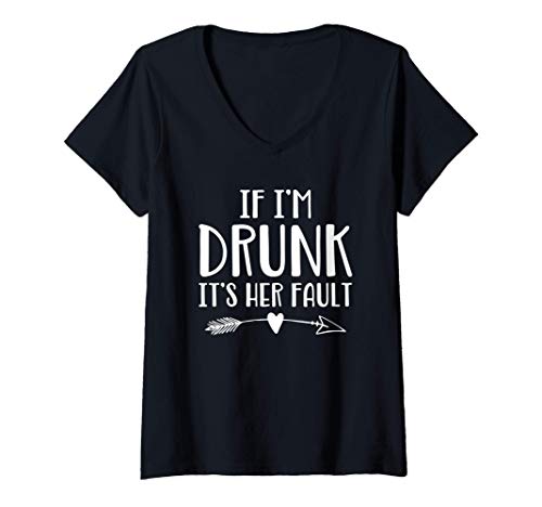 Damen If I'm Drunk It's Her Fault Cute Best Friends T-Shirt mit V-Ausschnitt von If I'm Drunk It's Her Fault Funny Best Friends