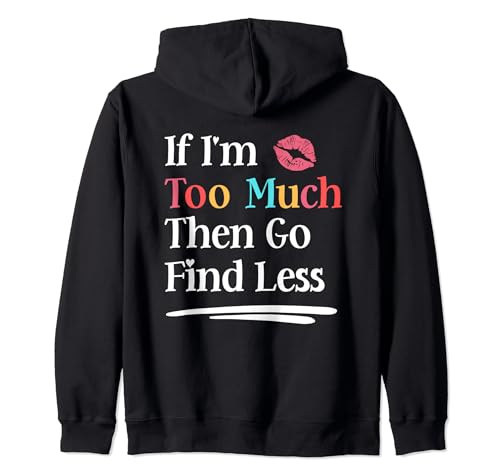 If I'm Too Much Then Go Find Less Damen Funny Sarcastic Kapuzenjacke If I'm Too Much Then Go Find Less Damen Funny Sarcastic Kapuzenjacke von If I'm Too Much For You Then Go Find Less Apparel