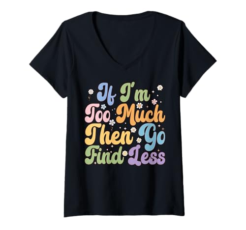 Damen Groovy If I'm Too Much Then Go Find Less - Lustiges Design T-Shirt mit V-Ausschnitt Damen Groovy If I'm Too Much Then Go Find Less - Lustiges Design T-Shirt mit V-Ausschnitt von If I'm Too Much Then Go Find Less