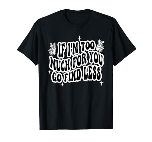If Im Too Much Go Find Less Shirt Damen T-Shirt von If Im Too Much Then Go Find Less Clothing Co