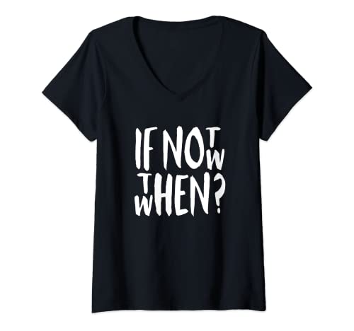Damen T-Shirt mit Aufschrift "If Not Now Then When", cleveres Grafikdesign T-Shirt mit V-Ausschnitt von If Not Now Then When? Apparel