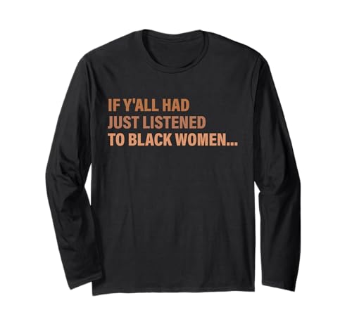 Wenn Ihr gerade Black Women Melanin Design gehört hättet Langarmshirt Wenn Ihr gerade Black Women Melanin Design gehört hättet Langarmshirt von If Y'all Had Just Listened To Black Women Melanin