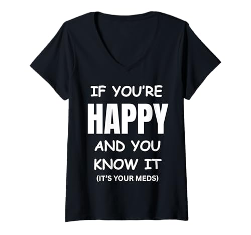 Damen Lustiges Gag-Geburtstagsgeschenk mit Aufschrift If You Are Happy It's Your Meds T-Shirt mit V-Ausschnitt Damen Lustiges Gag-Geburtstagsgeschenk mit Aufschrift If You Are Happy It's Your Meds T-Shirt mit V-Ausschnitt von If You Are Happy It's Your Meds Gag Gifts