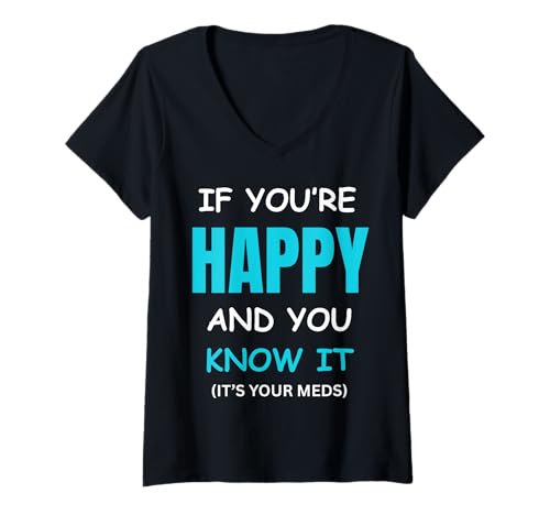Damen Lustiges Gag-Geburtstagsgeschenk mit Aufschrift If You Are Happy It's Your Meds T-Shirt mit V-Ausschnitt Damen Lustiges Gag-Geburtstagsgeschenk mit Aufschrift If You Are Happy It's Your Meds T-Shirt mit V-Ausschnitt von If You Are Happy It's Your Meds Gag Gifts
