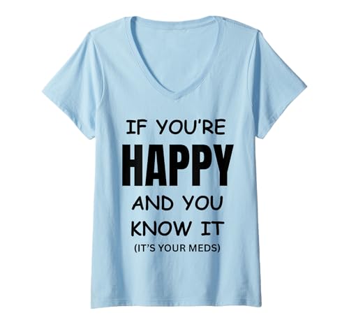 Damen Lustiges Gag-Geburtstagsgeschenk mit Aufschrift If You Are Happy It's Your Meds T-Shirt mit V-Ausschnitt Damen Lustiges Gag-Geburtstagsgeschenk mit Aufschrift If You Are Happy It's Your Meds T-Shirt mit V-Ausschnitt von If You Are Happy It's Your Meds Gag Gifts