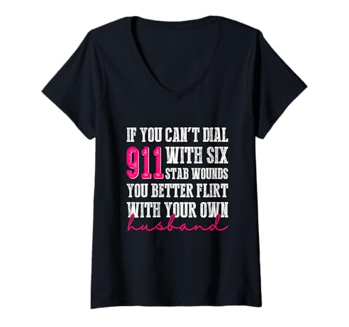 Damen Wenn Sie mit sechs Stichwunden Nicht 911 wählen können, flirten Sie Besser T-Shirt mit V-Ausschnitt von If You Can't Dial 911 With Six Stab Wounds Tees
