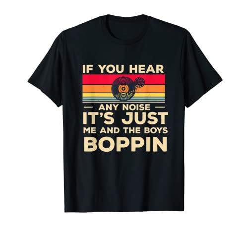 If You Hear Any Noice It's Just Me and the Boys Boppin'Music T-Shirt If You Hear Any Noice It's Just Me and the Boys Boppin'Music T-Shirt von If You Hear Any Noice Its Just Me Boppin Shop