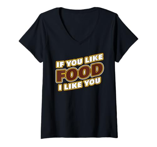 Damen If You Like Food I Like You: Funny Diet Joke Zitat T-Shirt mit V-Ausschnitt Damen If You Like Food I Like You: Funny Diet Joke Zitat T-Shirt mit V-Ausschnitt von If You Like Food I Like You Humor