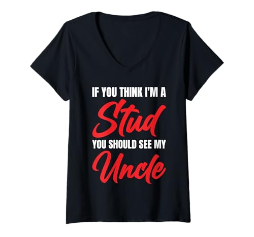 Damen If You Think I'm A Stud You Should See My Uncle Funny T-Shirt mit V-Ausschnitt Damen If You Think I'm A Stud You Should See My Uncle Funny T-Shirt mit V-Ausschnitt von If You Think I'm A Stud You Should See My Uncle