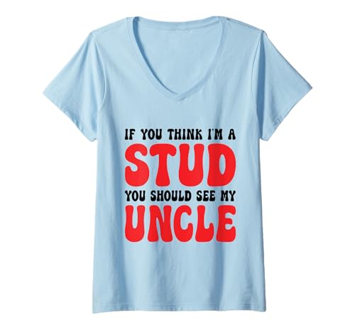 Damen If You Think I'm A Stud You Should See My Uncle Funny T-Shirt mit V-Ausschnitt Damen If You Think I'm A Stud You Should See My Uncle Funny T-Shirt mit V-Ausschnitt von If You Think I'm A Stud You Should See My Uncle